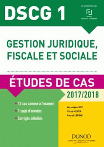 DSCG 1 - GESTION JURIDIQUE, FISCALE ET SOCIALE - 2017/2018- 8E ED. - ETUDES DE CAS