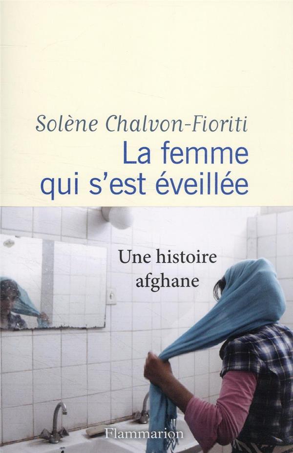 LA FEMME QUI S'EST EVEILLEE - UNE HISTOIRE AFGHANE