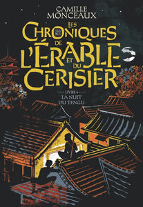 LES CHRONIQUES DE L'ERABLE ET DU CERISIER - VOL04 - LA NUIT DU TENGU