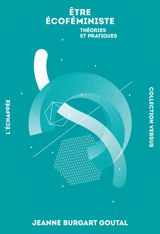 ETRE ECOFEMINISTE - THEORIES ET PRATIQUES