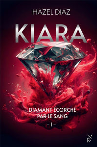 KIARA, DIAMANT ECORCHE PAR LE SANG - TOME 1