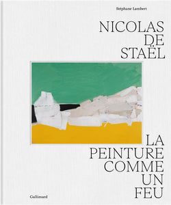 NICOLAS DE STAEL - LA PEINTURE COMME UN FEU
