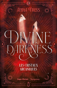 DIVINE DARKNESS - TOME 03 - LES CRISTAUX ARCANIQUES