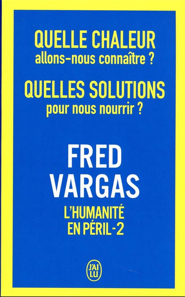 QUELLE CHALEUR ALLONS-NOUS CONNAITRE ? QUELLES SOLUTIONS POUR NOUS NOURRIR ? - L'HUMANITE EN PERIL -