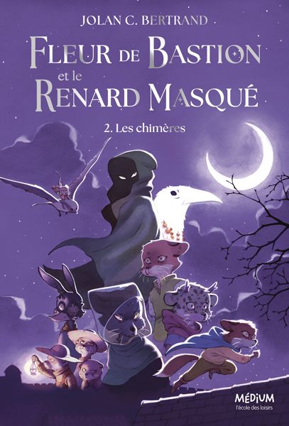 FLEUR DE BASTION ET LE RENARD MASQUE - TOME 2 - LES CHIMERES