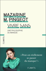 VIVRE SANS - UNE PHILOSOPHIE DU MANQUE