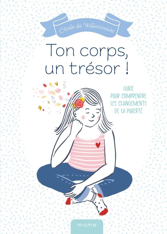 TON CORPS, UN TRESOR ! - GUIDE POUR COMPRENDRE LES CHANGEMENTS DE LA PUBERTE