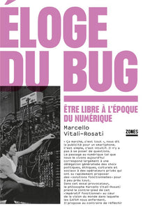 ELOGE DU BUG - ETRE LIBRE A L'EPOQUE DU NUMERIQUE