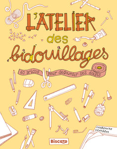 L'ATELIER DES BIDOUILLAGES 60 BRICOS POUR DEGOURDIR SES DOIGTS