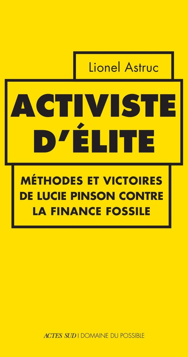 ACTIVISTE D'ELITE - METHODES ET VICTOIRES DE LUCIE PINSON CONTRE LA FINANCE FOSSILE