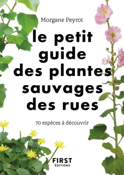 LE PETIT GUIDE DES PLANTES SAUVAGES DES RUES - 70 ESPECES A DECOUVRIR