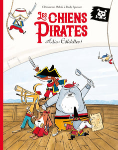 LES CHIENS PIRATES - T01 - LES CHIENS PIRATES - ADIEU COTELETTES !