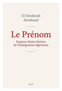 LE PRENOM - ESQUISSE POUR AUTO-HISTOIRE DE L'IMMIGRATION ALGERIENNE