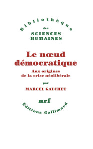 LE NOEUD DEMOCRATIQUE - AUX ORIGINES DE LA CRISE NEOLIBERALE