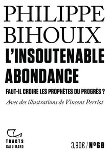 L'INSOUTENABLE ABONDANCE - FAUT-IL CROIRE LES PROPHETES DU PROGRES ?