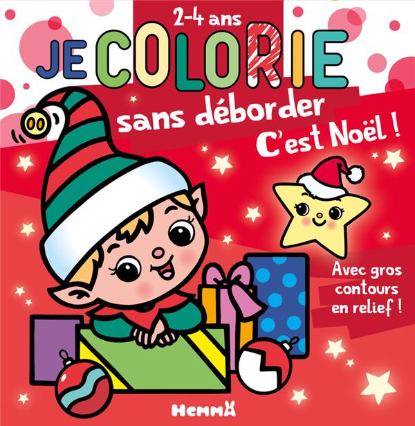 JE COLORIE SANS DEBORDER (2-4 ANS) - C'EST NOEL ! T74 - AVEC GROS CONTOURS EN RELIEF !