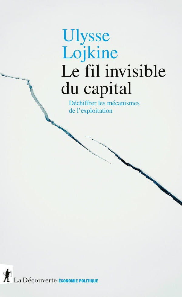 LE FIL INVISIBLE DU CAPITAL - DECHIFFRER LES MECANISMES DE L'EXPLOITATION
