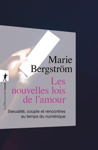 LES NOUVELLES LOIS DE L'AMOUR - SEXUALITE, COUPLE ET RENCONTRES AU TEMPS DU NUMERIQUE