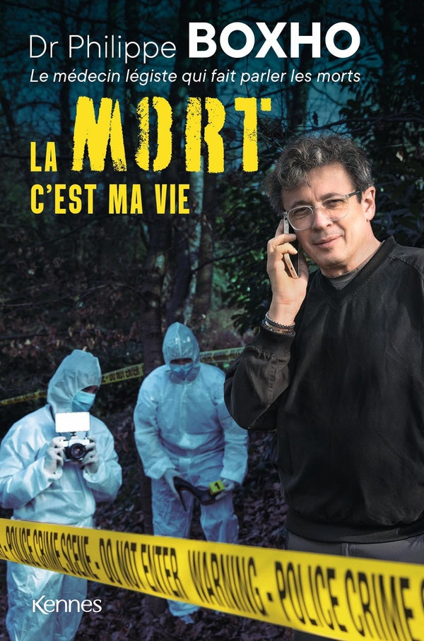LA MORT C'EST MA VIE - DR. PHILIPPE BOXHO, LE MEDECIN LEGISTE QUI FAIT PARLER LES MORTS.