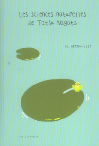 LA GRENOUILLE - LES SCIENCES NATURELLES DE TATSU NAGATA