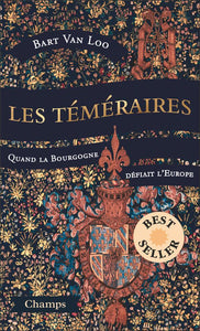 LES TEMERAIRES (COLLECTOR) - QUAND LA BOURGOGNE DEFIAIT L'EUROPE