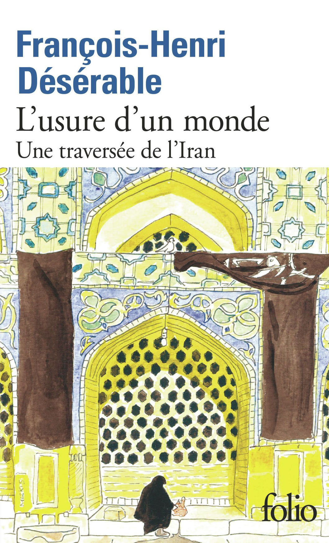 L'USURE D'UN MONDE - UNE TRAVERSEE DE L'IRAN