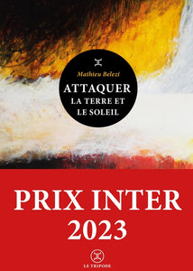 ATTAQUER LA TERRE ET LE SOLEIL - PRIX INTER 2023