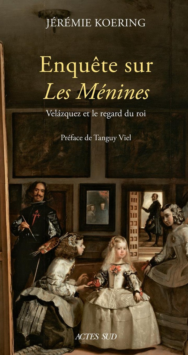ENQUETE SUR LES MENINES - VELAZQUEZ ET LE REGARD DU ROI