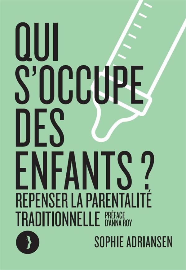QUI S'OCCUPE DES ENFANTS ? - REPENSER LA PARENTALITE TRADITI
