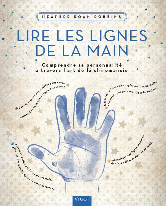 LIRE LES LIGNES DE LA MAIN - COMPRENDRE SA PERSONNALITE A TRAVERS L'ART DE LA CHIROMANCIE