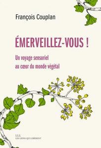 EMERVEILLEZ-VOUS - UN VOYAGE SENSORIEL AU COEUR DU MONDE VEGETAL