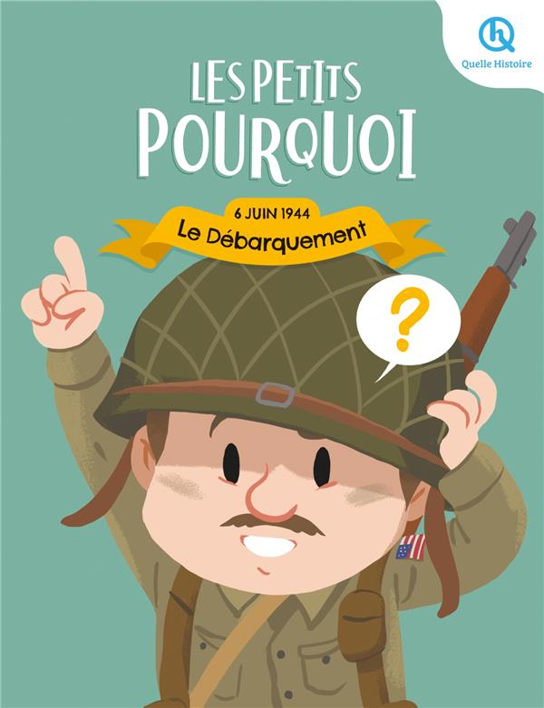 LES PETITS POURQUOI : LE DEBARQUEMENT - 6 JUIN 1944