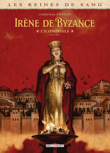 LES REINES DE SANG - IRENE DE BYZANCE, L'ICONOPHILE T01