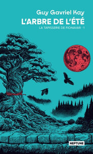 LA TAPISSERIE DE FIONAVAR - T01 - L'ARBRE DE L'ETE - LA TAPISSERIE DE FIONAVAR