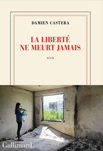 LA LIBERTE NE MEURT JAMAIS