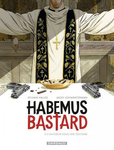 HABEMUS BASTARD - TOME 2 - UN C UR SOUS UNE SOUTANE