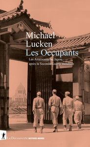 LES OCCUPANTS - LES AMERICAINS AU JAPON APRES LA SECONDE GUERRE MONDIALE
