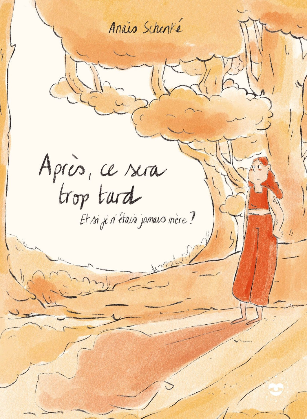 APRES CE SERA TROP TARD - ET SI JE N'ETAIS JAMAIS MERE ?