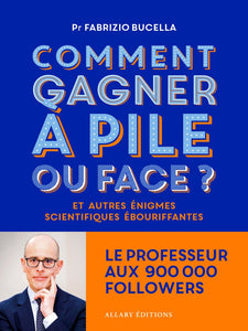 COMMENT GAGNER A PILE OU FACE ? - ET AUTRES ENIGMES SCIENTIFIQUES EBOURIFFANTES...