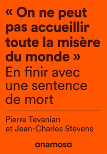 "ON NE PEUT PAS ACCUEILLIR TOUTE LA MISERE DU MONDE" - EN FINIR AVEC UNE SENTENCE DE MORT