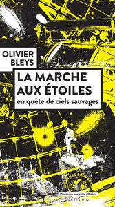 LA MARCHE AUX ETOILES - EN QUETE DE CIELS SAUVAGES