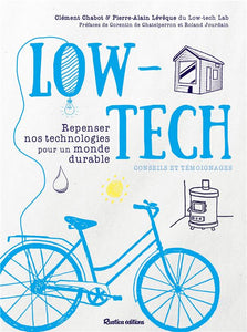 LOW-TECH - REPENSER NOS TECHNOLOGIES POUR UN MONDE DURABLE - CONSEILS ET TEMOIGNAGES