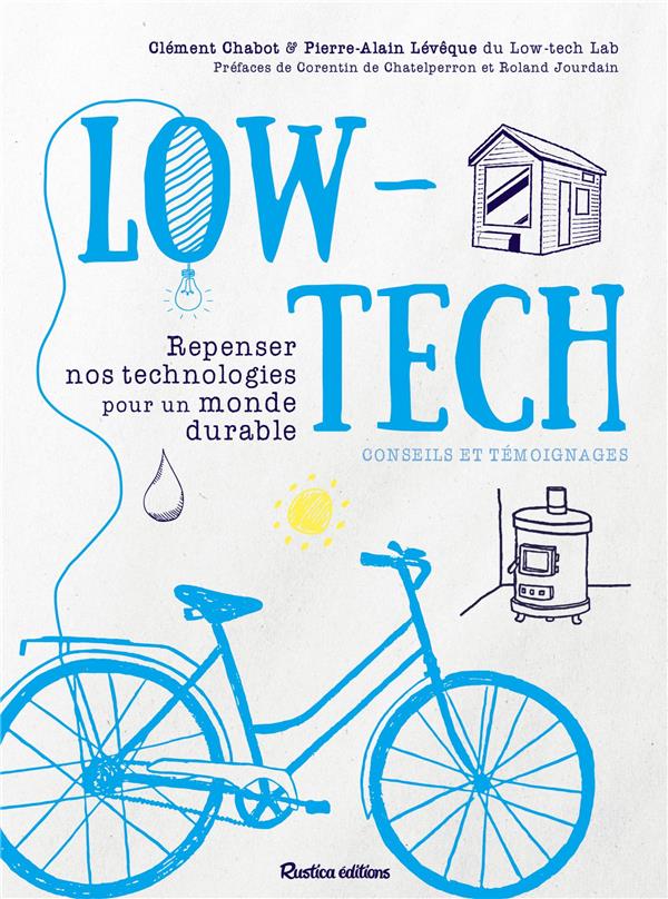 LOW-TECH - REPENSER NOS TECHNOLOGIES POUR UN MONDE DURABLE - CONSEILS ET TEMOIGNAGES