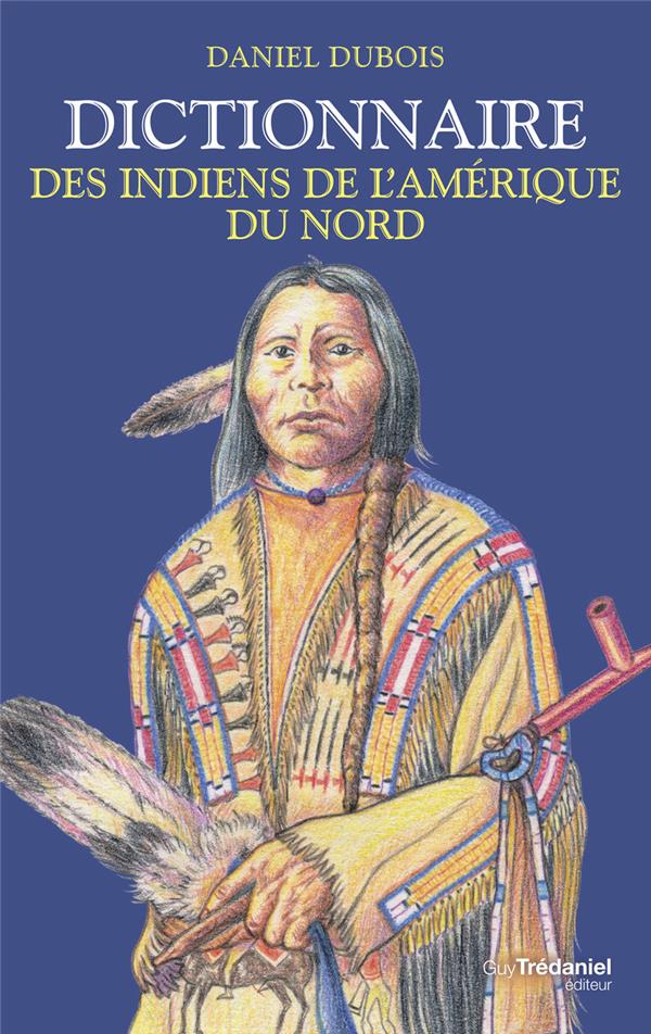 DICTIONNAIRE DES INDIENS DE L'AMERIQUE DU NORD