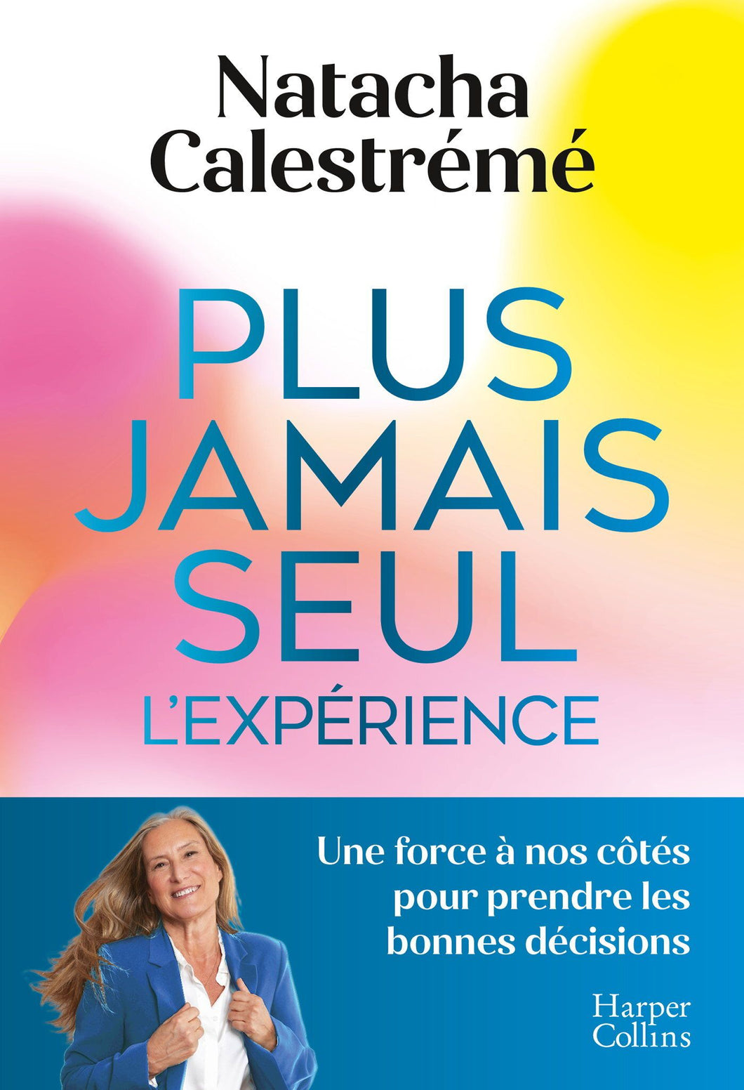 PLUS JAMAIS SEUL. L'EXPERIENCE - UNE FORCE A NOS COTES POUR PRENDRE LES BONNES DECISIONS