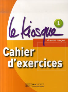 LE KIOSQUE 1 - CAHIER D'EXERCICES