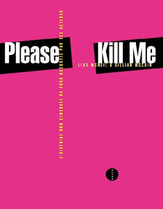 PLEASE KILL ME - L'HISTOIRE NON CENSUREE DU PUNK RACONTEE PA