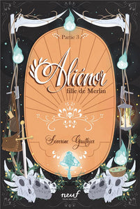 ALIENOR, FILLE DE MERLIN - T03 - ALIENOR, FILLE DE MERLIN - PARTIE 3 - LE CIMETIERE DES DRAGONS