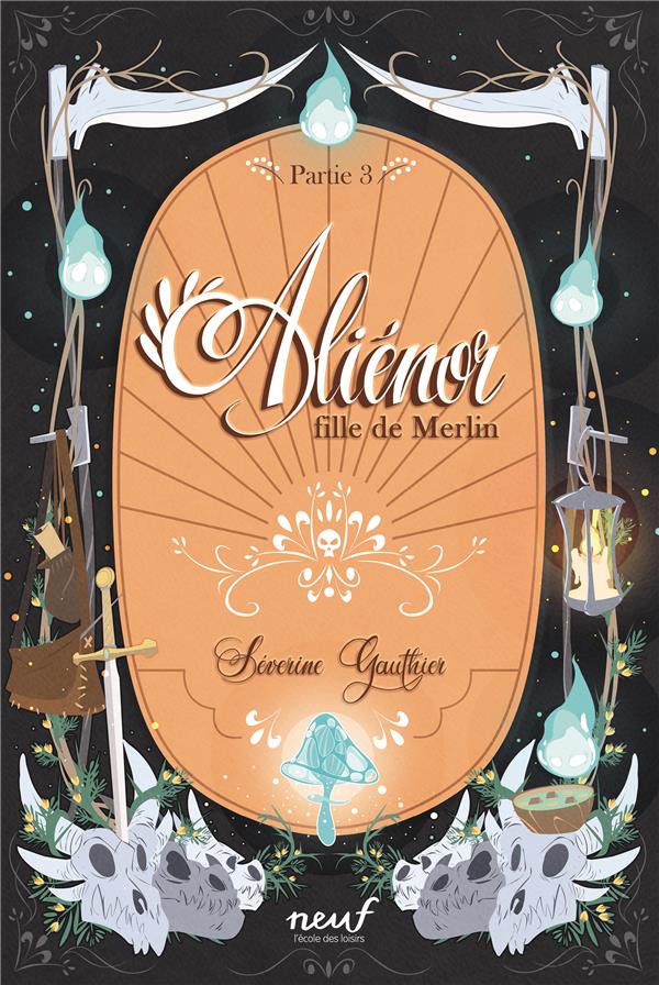 ALIENOR, FILLE DE MERLIN - T03 - ALIENOR, FILLE DE MERLIN - PARTIE 3 - LE CIMETIERE DES DRAGONS