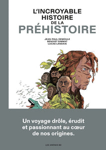 L'INCROYABLE HISTOIRE DE LA PREHISTOIRE